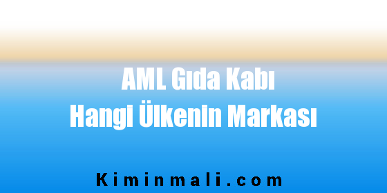 AML Gıda Kabı Hangi Ülkenin Markası