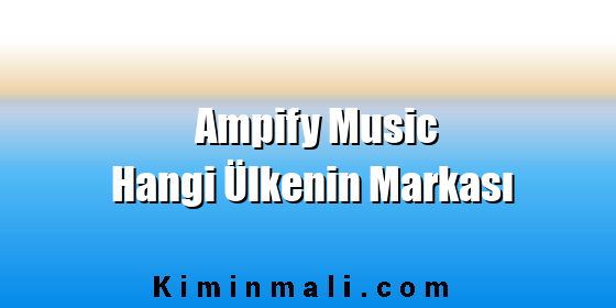 Ampify Music Hangi Ülkenin Markası