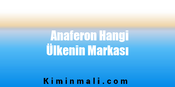 Anaferon Hangi Ülkenin Markası