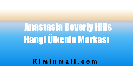 Anastasia Beverly Hills Hangi Ülkenin Markası