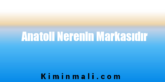 Anatoli Nerenin Markasıdır