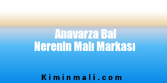 Anavarza Bal Nerenin Malı Markası