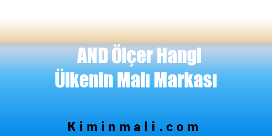 AND Ölçer Hangi Ülkenin Malı Markası