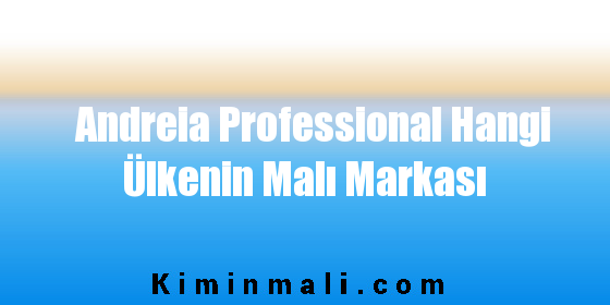 Andreia Professional Hangi Ülkenin Malı Markası