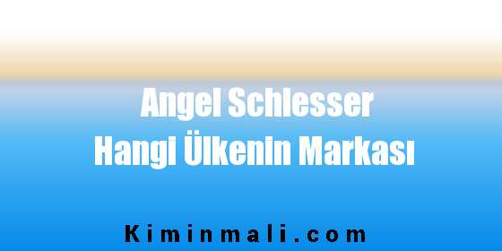 Angel Schlesser Hangi Ülkenin Markası