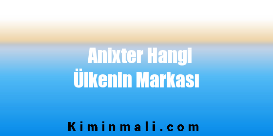 Anixter Hangi Ülkenin Markası