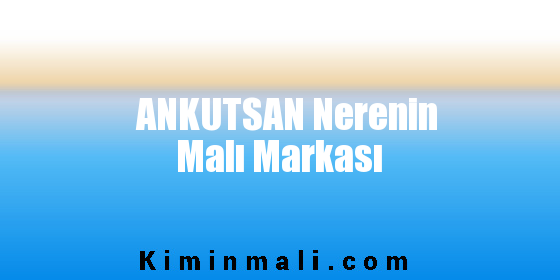 ANKUTSAN Nerenin Malı Markası