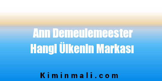 Ann Demeulemeester Hangi Ülkenin Markası