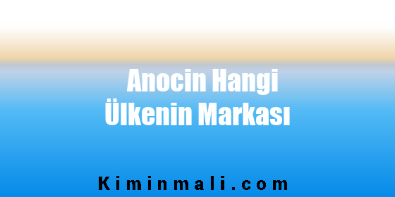 Anocin Hangi Ülkenin Markası