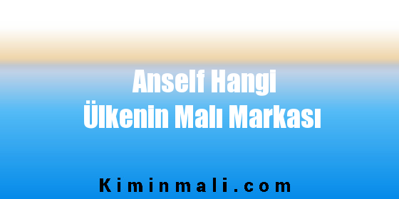 Anself Hangi Ülkenin Malı Markası