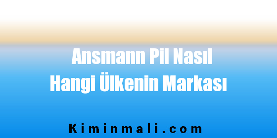 Ansmann Pil Nasıl Hangi Ülkenin Markası