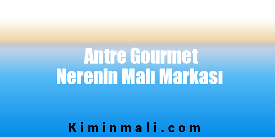 Antre Gourmet Nerenin Malı Markası