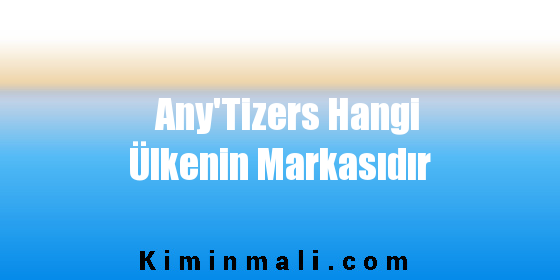 Any'Tizers Hangi Ülkenin Markasıdır