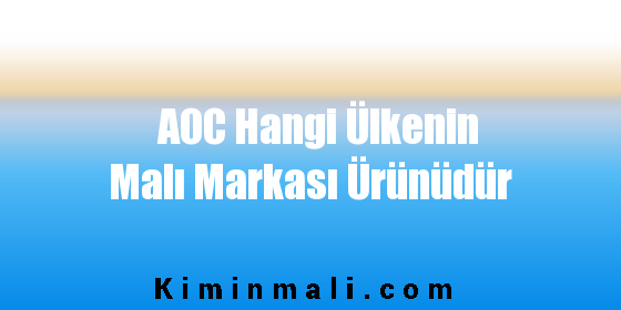 AOC Hangi Ülkenin Malı Markası Ürünüdür