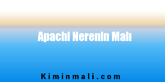 Apachi Nerenin Malı