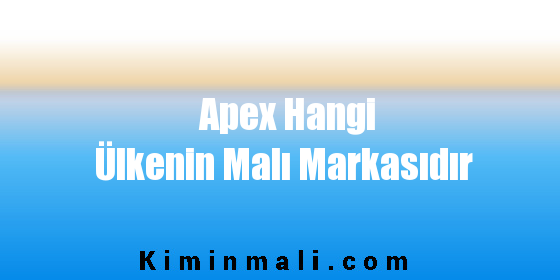 Apex Hangi Ülkenin Malı Markasıdır