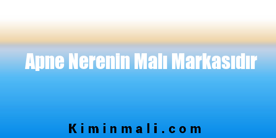 Apne Nerenin Malı Markasıdır