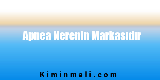 Apnea Nerenin Markasıdır