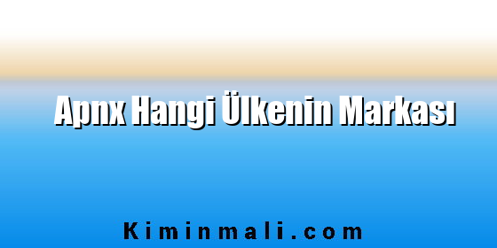 Apnx Hangi Ülkenin Markası