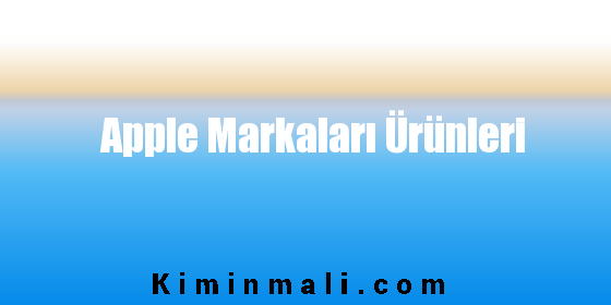 Apple Markaları Ürünleri