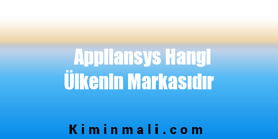 Appliansys Hangi Ülkenin Markasıdır