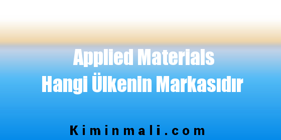 Applied Materials Hangi Ülkenin Markasıdır