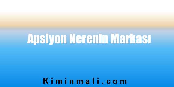 Apsiyon Nerenin Markası