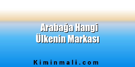 Arabağa Hangi Ülkenin Markası