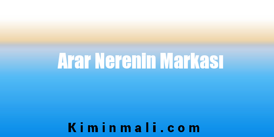 Arar Nerenin Markası