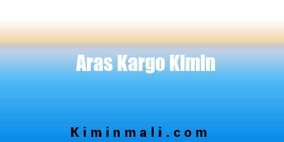 Aras Kargo Kimin