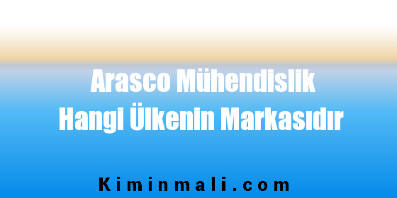 Arasco Mühendislik Hangi Ülkenin Markasıdır