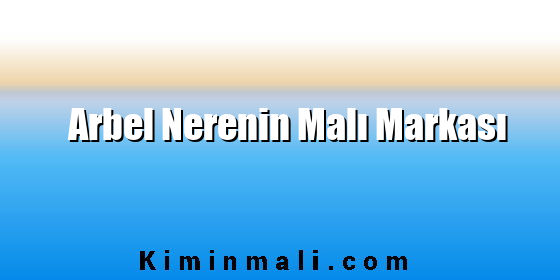 Arbel Nerenin Malı Markası