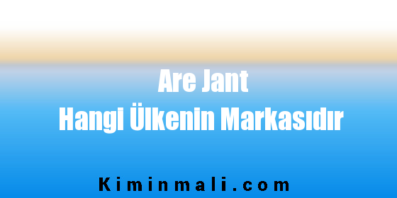 Are Jant Hangi Ülkenin Markasıdır