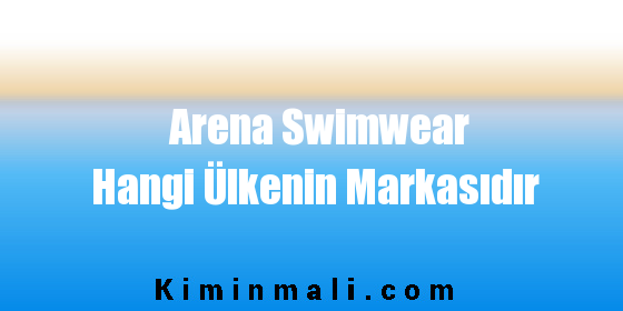 Arena Swimwear Hangi Ülkenin Markasıdır