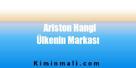 Ariston Hangi Ülkenin Markası