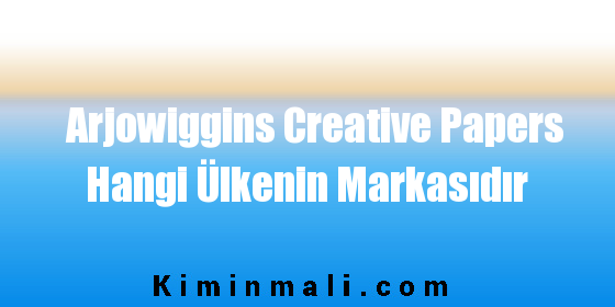 Arjowiggins Creative Papers Hangi Ülkenin Markasıdır