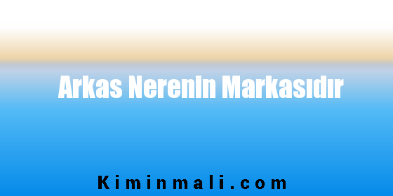 Arkas Nerenin Markasıdır