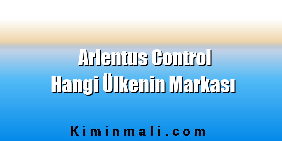 Arlentus Control Hangi Ülkenin Markası
