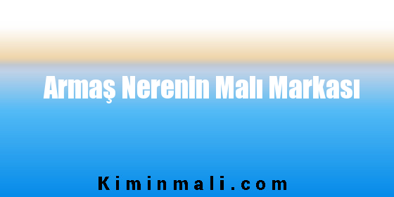 Armaş Nerenin Malı Markası