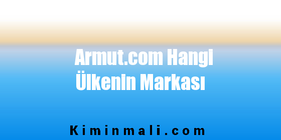 Armut.com Hangi Ülkenin Markası