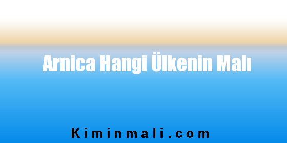 Arnica Hangi Ülkenin Malı