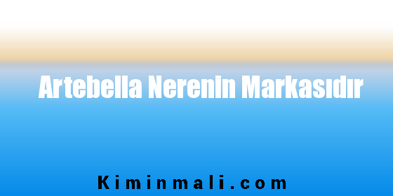 Artebella Nerenin Markasıdır