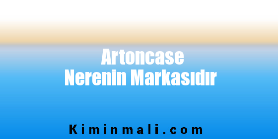 Artoncase Nerenin Markasıdır