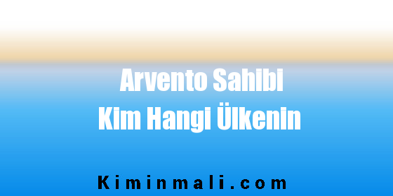 Arvento Sahibi Kim Hangi Ülkenin