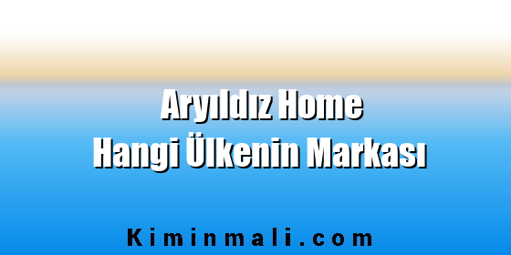 Aryıldız Home Hangi Ülkenin Markası