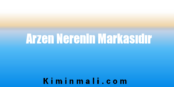 Arzen Nerenin Markasıdır