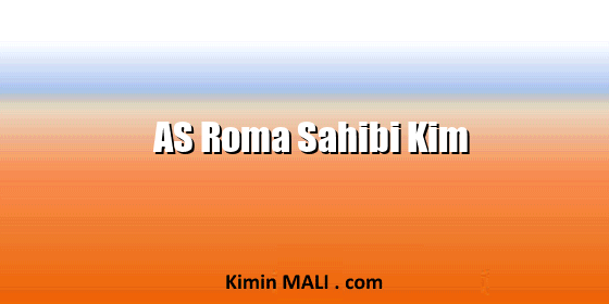 AS Roma Sahibi Kim AS Roma Sahibi Kim