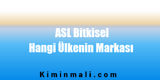 ASL Bitkisel Hangi Ülkenin Markası