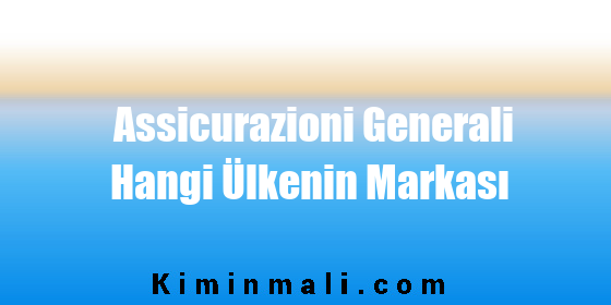 Assicurazioni Generali Hangi Ülkenin Markası