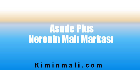 Asude Plus Nerenin Malı Markası